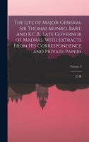 The Life of Major-General Sir Thomas Munro, Bart. and K.C.B., Late Governor of Madras. With Extracts From his Correspondence and Private Papers; Volum 1019199261 Book Cover