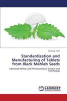 Standardization and Manufacturing of Tablets from Black Mahlab Seeds 3659354538 Book Cover