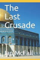 The Last Crusade: Book one 1790634903 Book Cover