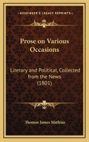 Prose on Various Occasions: Literary and Political, Collected from the News 1104894564 Book Cover