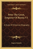 Peter The Great, Emperor Of Russia V1: A Study Of Historical Biography 1163638722 Book Cover