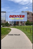 Denver Tour Guide 2025 B0FMFQBC5J Book Cover