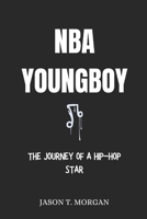 NBA YoungBoy Biography: The Journey of a Hip-hop Star B0DPS49BL7 Book Cover