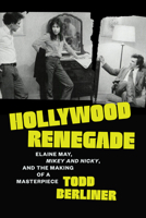 Hollywood Renegade: Elaine May, Mikey and Nicky, and the Making of a Masterpiece 1477334785 Book Cover