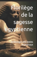 Florilège de la sagesse égyptienne: Anthologie des textes ancestraux (Codes et lois de l'Antiquité) (French Edition) B0CSZ79MF9 Book Cover