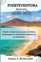 Fuerteventura Reisgids 2026-2027: Ontdek vredige kusten, koele vulkanische landschappen en opwindende momenten in de buitenlucht (Dutch Edition) B0G6FNY397 Book Cover