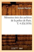 Ma(c)Moires Tira(c)S Des Archives de La Police de Paris. T. 4 (A0/00d.1838) 201275175X Book Cover