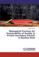 Managerial Practices for Sustainability of Quality in Private Secondary Schools in Bayelsa State 6202530898 Book Cover