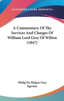 A Commentary Of The Services And Charges Of William Lord Grey Of Wilton 0548723613 Book Cover