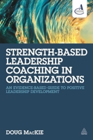Strength-Based Leadership Coaching in Organizations: An Evidence-Based Guide to Positive Leadership Development 0749474432 Book Cover