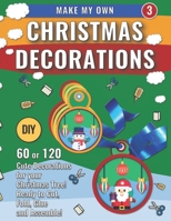 Make My Own Christmas Decorations 3: DIY 60 Cute Decorations for Christmas Tree B0BHG84FCX Book Cover