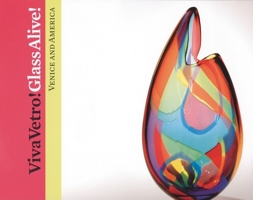 Viva Vetro! Glass Alive!: Venice and America 0880390484 Book Cover