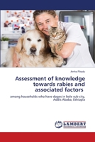 Assessment of knowledge towards rabies and associated factors 6205513447 Book Cover