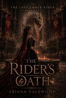 The Rider’s Oath: A Dark Royal Dragon Romantasy of Forbidden Oaths, Ancient Ember Magic, and a Dragonless Princess Chosen by Fire (The Last Ember Rider) B0H33ZPTZS Book Cover