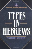 Types in Hebrews (Sir Robert Anderson Library) 0825421292 Book Cover