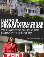 Illinois Real Estate License Preparation Guide: We Guarantee You Pass The Exam On Your First Try 1983417386 Book Cover