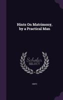 Hints on Matrimony, by a Practical Man 1359329722 Book Cover