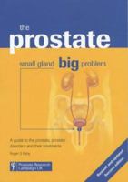 The Prostate: Small Gland, Big Problem: A Guide to the Prostate, Prostate Disorders and Their Treatments 1903734274 Book Cover