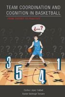 Team coordination and cognition in basketball. From theory to practice 1979137862 Book Cover