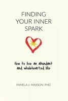 Finding Your Inner Spark : How to Live an Abundant and Wholehearted Life (the Unb*tched Version) 1733289720 Book Cover