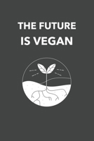 The Future Is Vegan: 6x9 Journal for Writing Down Daily Habits, Diary, Notebook (Vegan Themed Book) 1660193966 Book Cover