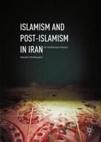 Islamism and Post-Islamism in Iran: An Intellectual History 1137582065 Book Cover