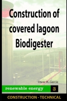 Construction of covered lagoon Biodigester: Construction of covered lagoon Biodigester B0991D22Q8 Book Cover