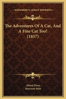 The Adventures Of A Cat, And A Fine Cat Too! 1511868139 Book Cover