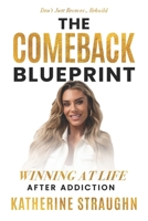 The Comeback Blueprint: Winning at Life After Addiction B0GFT6V7GH Book Cover