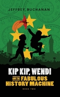Kip Kip, Wendi and the Fabulous History Machine 047361958X Book Cover