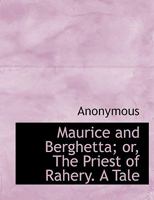 Maurice And Berghetta: Or The Priest Of Rahery 0548906548 Book Cover