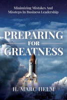 Preparing for Greatness: Minimizing Mistakes and Missteps In Business Leadership 1962074080 Book Cover