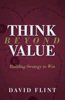 Think Beyond Value: Building Strategy to Win 168350609X Book Cover