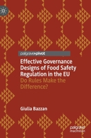 Effective Governance Designs of Food Safety Regulation in the EU: Do Rules Make the Difference? 3030827925 Book Cover