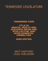 TENNESSEE CODE TITLE 33 MENTAL HEALTH AND SUBSTANCE ABUSE AND INTELLECTUAL AND DEVELOPMENTAL DISABILITIES 2020 EDITION: WEST HARTFORD LEGAL PUBLISHING B088T1CPFG Book Cover