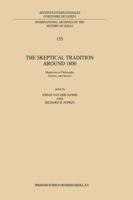 The Skeptical Tradition Around 1800: Skepticism in Philosophy, Science, and Society (International Archives of the History of Ideas / Archives internationales d'histoire des idées) 079234846X Book Cover