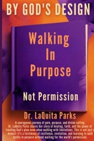 By God's Design: Walking in Purpose, Not Permission 195966784X Book Cover