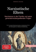 Narzisstische Eltern: Narzissmus in der Familie und seine generationsübergreifenden Folgen: Wie Sie toxische Beziehungsmuster zu narzisstischen ... Heilung und Selbstfürsorge (German Edition) 338451016X Book Cover