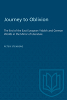 Journey to Oblivion: The End of the East European Yiddish and German Worlds in the Mirror of Literature 1487584989 Book Cover