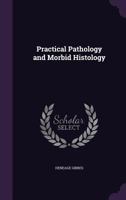 Practical Pathology and Morbid Histology 1358044120 Book Cover