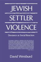 Jewish Settler Violence: Deviance As Social Reaction 0271006625 Book Cover