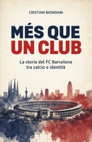 MÉS QUE UN CLUB: La storia del FC Barcelona tra calcio e identità (Italian Edition) B0HBBSGD16 Book Cover