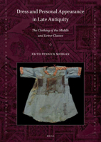 Dress and Personal Appearance in Late Antiquity (Late Antique Archaeology Supplementary) 9004343954 Book Cover