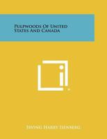 Pulpwoods of United States and Canada 1258353202 Book Cover
