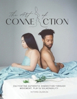 The Art of Connection: A Guidebook for Couples: Cultivating Authentic Connection through Movement, Play & Vulnerability B09TF227G9 Book Cover