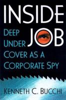 Inside Job: Deep Undercover As a Corporate Spy 1883955289 Book Cover