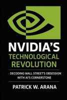 Nvidia’s Technological Revolution: Decoding Wall Street's Obsession with AI's Cornerstone B0FQ2XL6BM Book Cover