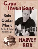 Capo Inventions: Solo Guitar Music for the 3-String Partial Capo 1630290025 Book Cover