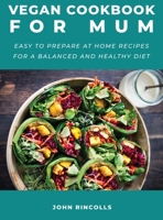 Vegan Cookbook for Mum: Easy to prepare at home recipes for a balanced and healthy diet 1667167138 Book Cover