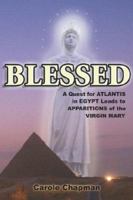 Blessed: A Quest for Atlantis in Egypt Leads to Apparitions of the Virgin Mary 0975469126 Book Cover